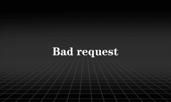 Bad request