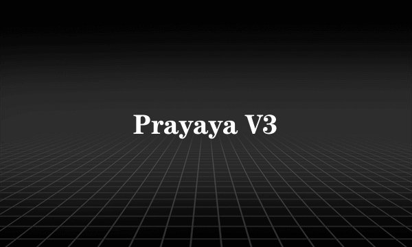 Prayaya V3