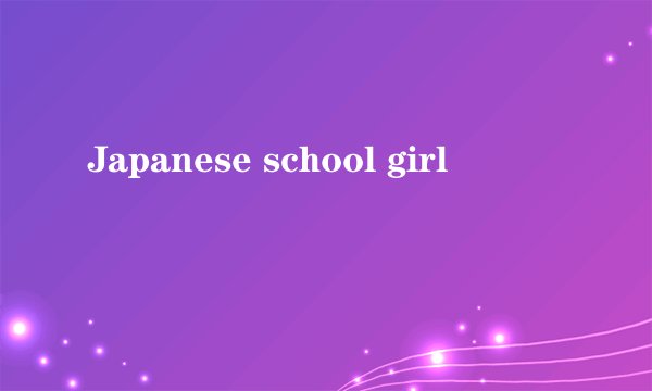 Japanese school girl