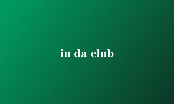 in da club
