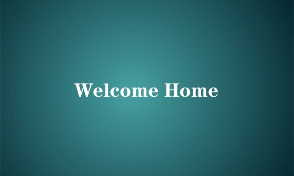 Welcome Home
