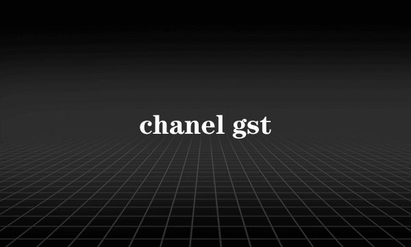 chanel gst