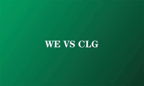 WE VS CLG