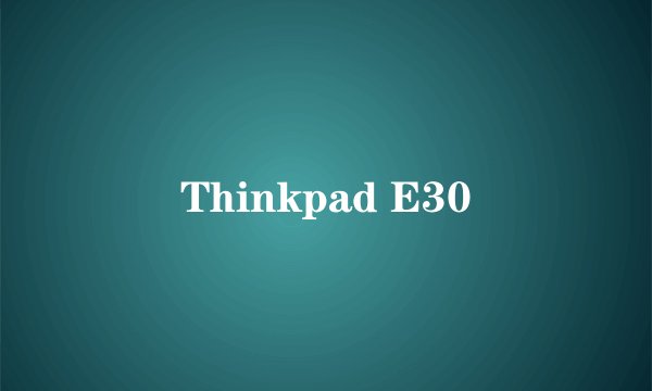 Thinkpad E30