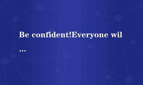 Be confident!Everyone will succeed if he ________ in himself．（　　）  believebelievesbelievedwill believe