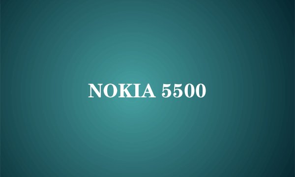 NOKIA 5500
