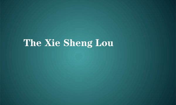 The Xie Sheng Lou