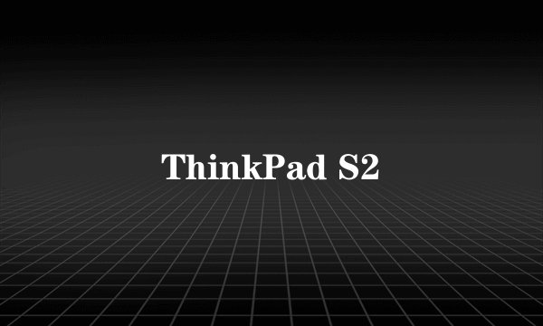 ThinkPad S2