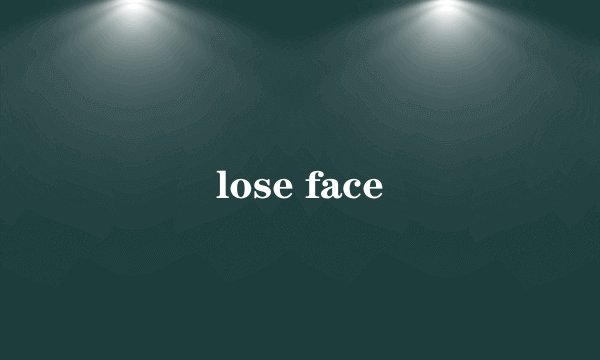 lose face
