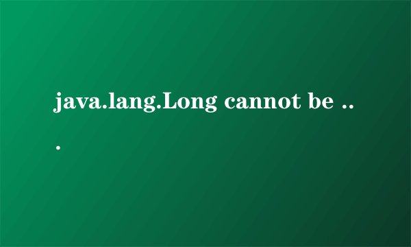 java.lang.Long cannot be cast to java.lang.String